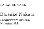 LACQUREWARE, Daisuke Nakata